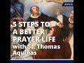 5 steps to a better prayer life from st thomas aquinas