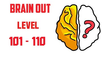 brain out level 101 to 110 walkthrough Solution (Tips are below the videos)