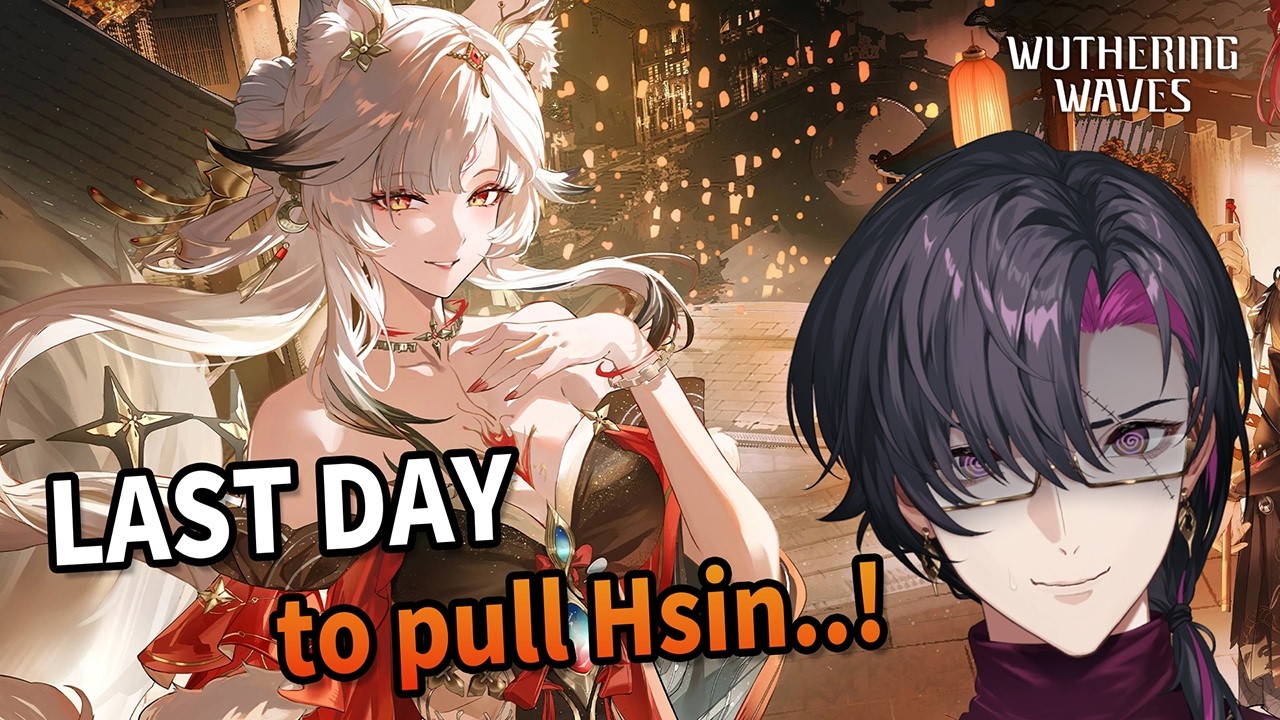 【Wuthering Waves】LAST DAY to pull Hsin..!【NIJISANJI EN | Vezalius Bandage】