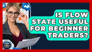 Is Flow State Useful For Beginner Traders? - Stock and Options Playbook
