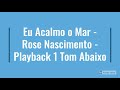 Eu Acalmo o Mar - Rose Nascimento - PlayBack 1 Tom abaixo