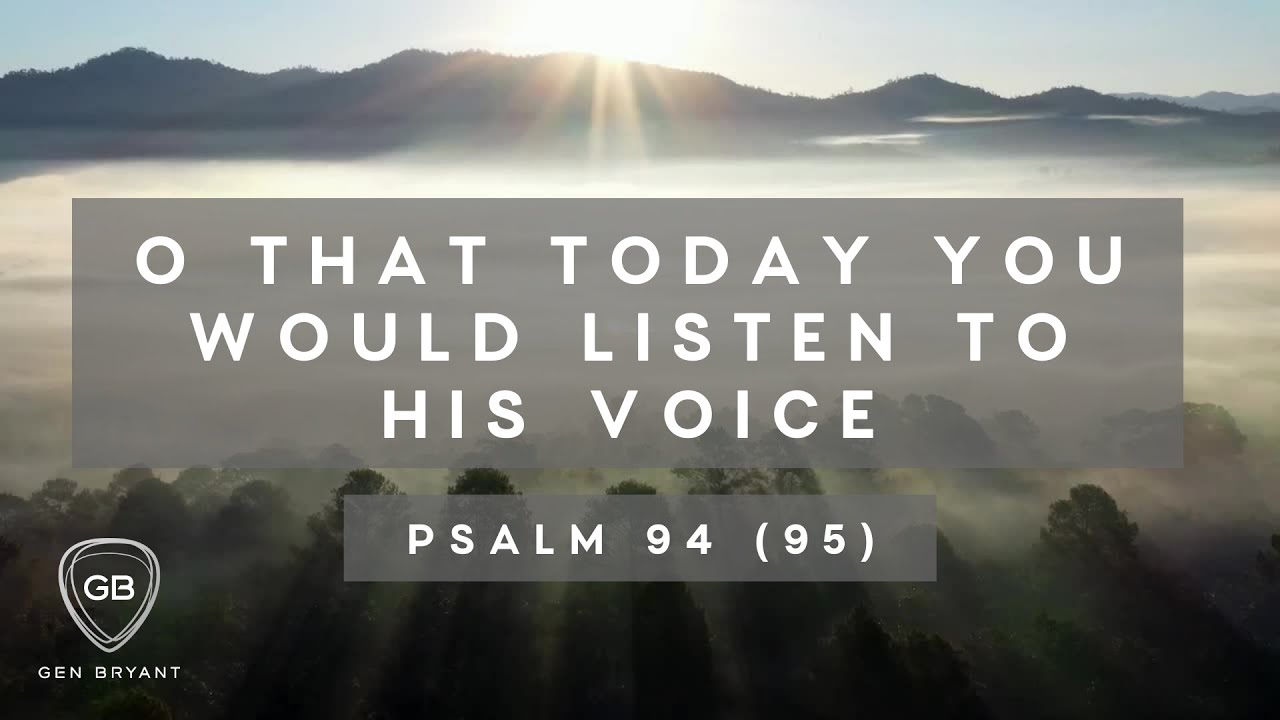 O That Today You Would Listen To His Voice Psalm 94 95 Gen Bryant o-that-today-you-would-listen-to-his-voice-psalm-94-95-gen-bryant