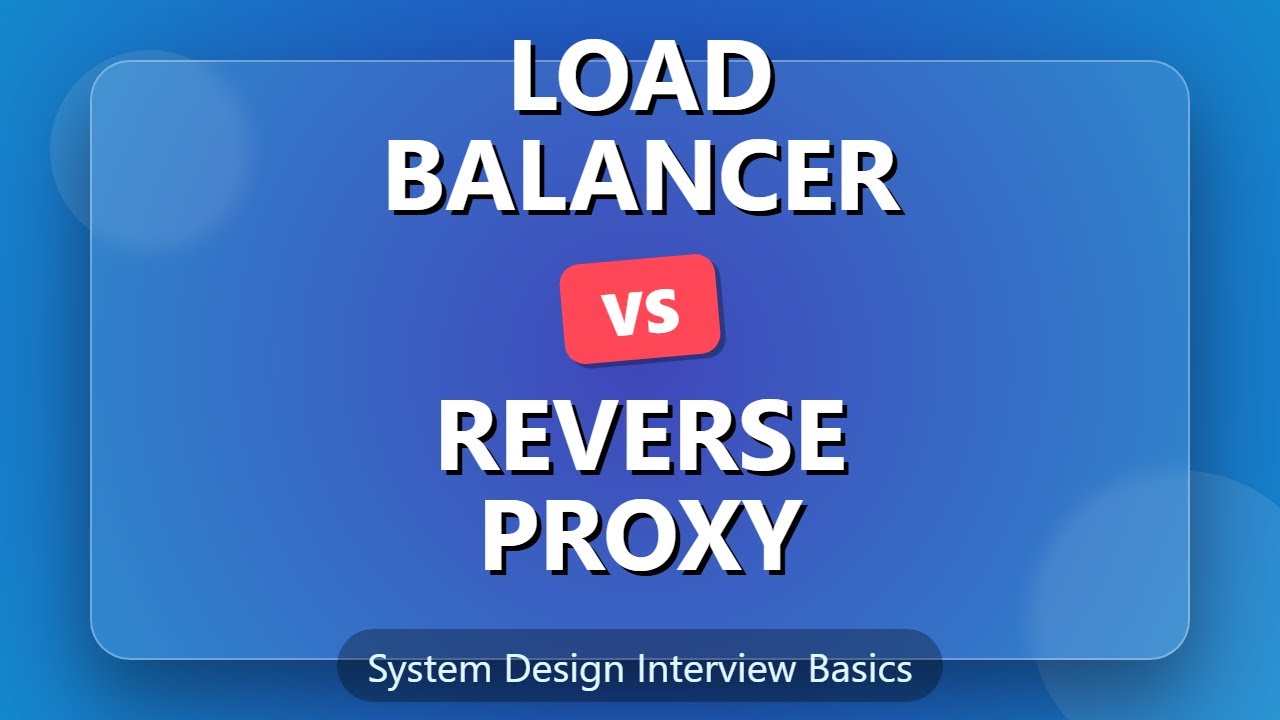 Load Balancer vs Reverse Proxy: System Design Explained - YouTube