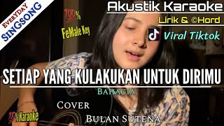 Bulan Sutena - Setiap Yang Kulakukan Untuk Dirimu | Bahagia ( Akustik Karaoke )