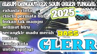 DANGDUT ALBUM CEK SOUND ORGEN TUNGGAL 2025 BASS GLERR