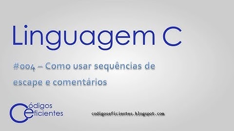 Linguagem C - Como usar sequências de escape e comentários