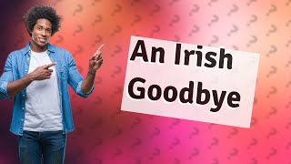 How much time do you save with An Irish Goodbye?