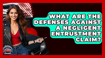 What Are The Defenses Against A Negligent Entrustment Claim? - Auto Coverage Explained