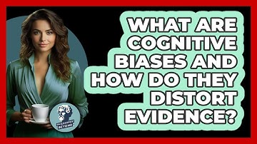 What Are Cognitive Biases And How Do They Distort Evidence? - Philosophy Beyond