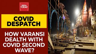 Varanasi: The Eternal City Reeling Under Covid Pandemic | Covid Despatch | India Today