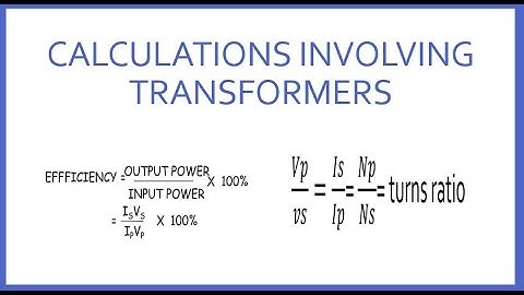 Transformer part 2  Calculations involving transformer