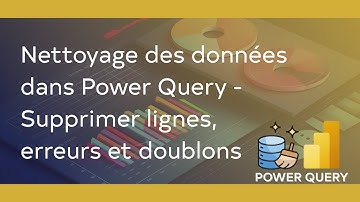 Nettoyage des données dans Power Query - Supprimer lignes, erreurs et doublons