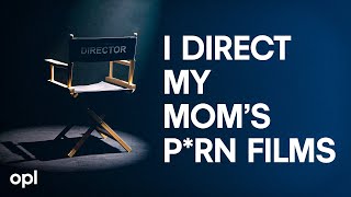 I Direct My Moms Porn Films Other Peoples Lives