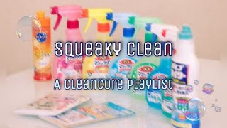 Squeaky Clean | A Cleancore Playlist