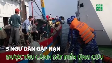 5 ngư dân gặp nạn được tàu cảnh sát biển ứng cứu | VTC14