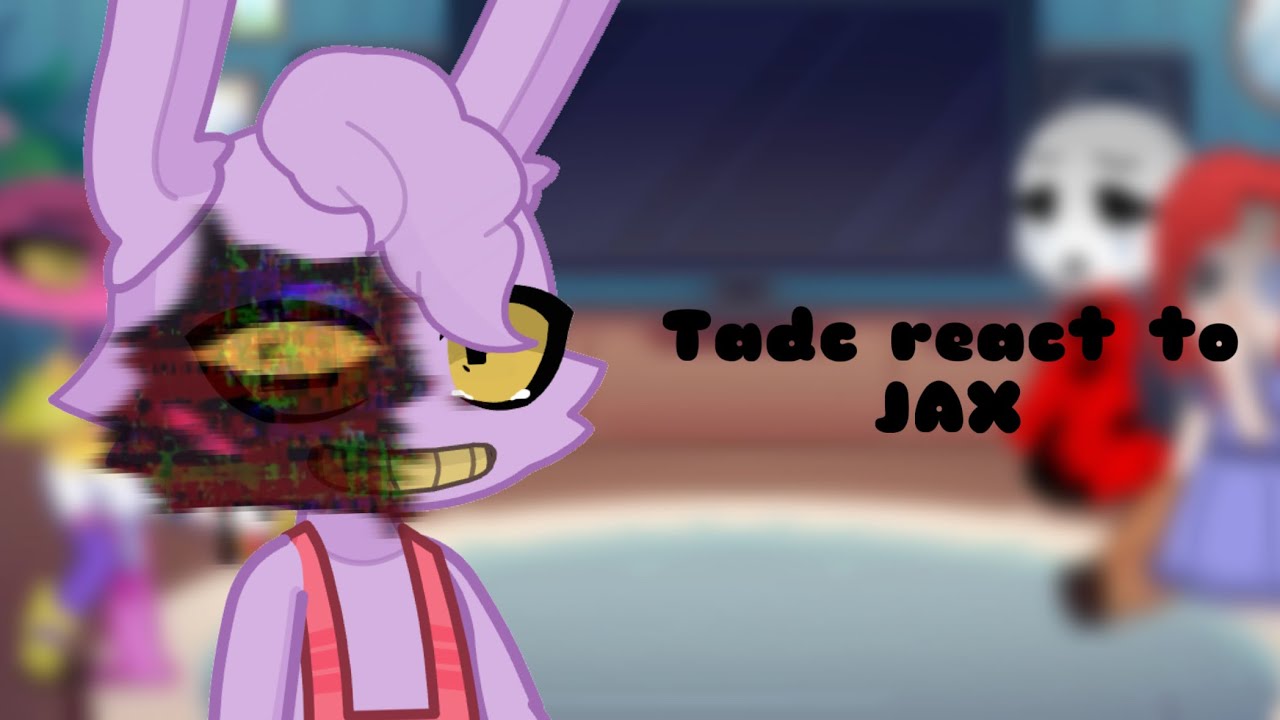 Tadc react to “No Girls Toy”||JAX||no thumbnail yet