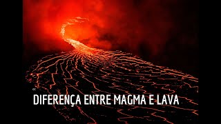 DIFERENÇA ENTRE MAGMA E LAVA