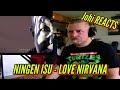 Johi REACTS to NINGEN ISU - LOVE NIRVANA