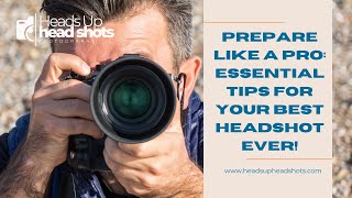 Prepare Like a Pro: Essential Tips for Your Best Headshot Ever!