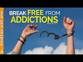 How To Break Addictions - Inspirational Speech