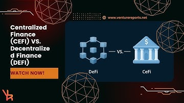 Centralized Finance (CeFi) VS. Decentralized Finance (DeFi)
