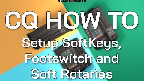 CQ How To - Setup SoftKeys, Footswitch and Soft Rotaries