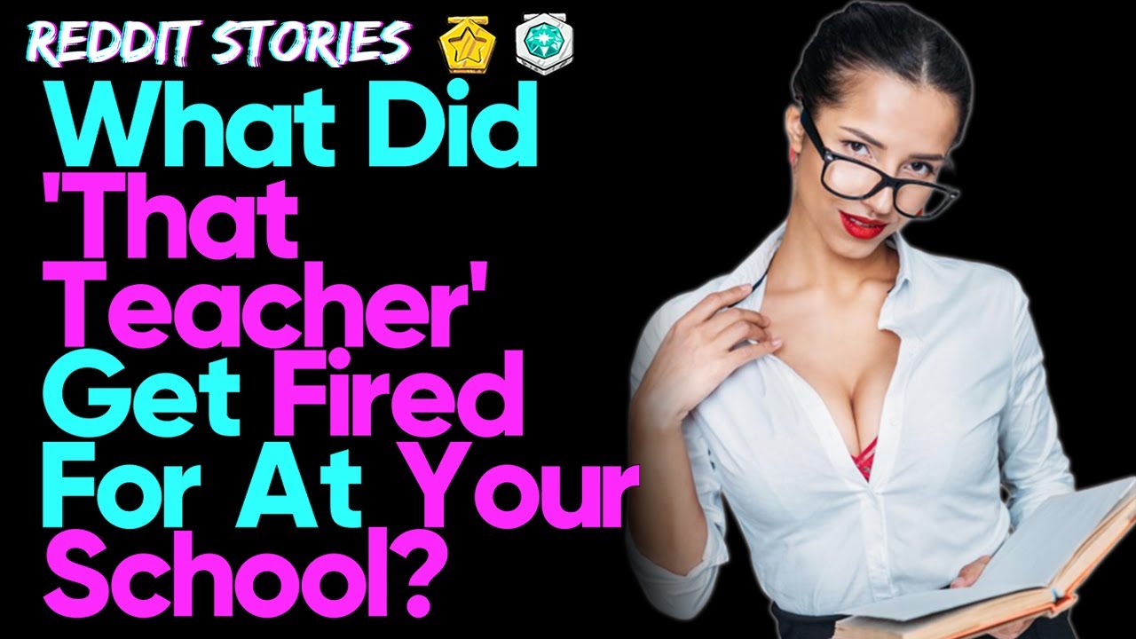 What did "that teacher" get fired for at your school? Reddit Stories, AskReddit YouTube