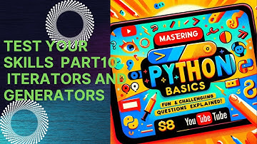 Mastering Python Basics: Fun and Challenging Questions Explained! Part10: Iterators and Generators