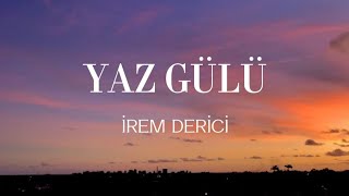 İrem Derici - Yaz Gülü (Lyrics) Resimi