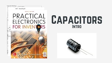 Introduction To Capacitors (C=Q/V) - Practical Electronics for Inventors Book #10