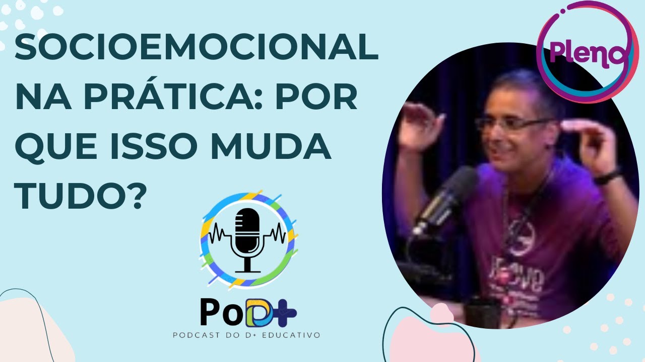 Sentir, entender, aprender: o poder do socioemocional! - POD+ EP. 02