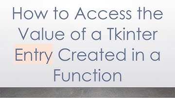 How to Access the Value of a Tkinter Entry Created in a Function