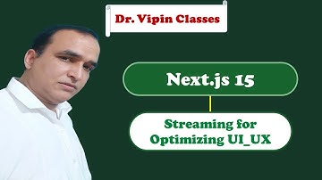 Streaming for UI and UX Optimization in Next JS 15 -21 | Dr. Vipin Classess