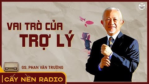 Vai Trò Của Trợ Lý | GS. Phan Văn Trường | Cấy Nền Radio