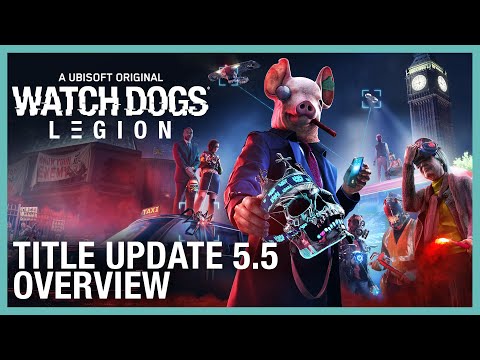 Watch Dogs: Legion – Title Update #5.5 Overview | Ubisoft [NA]