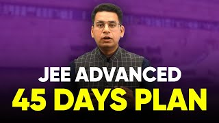 JEE Advanced 2024 - 45 Days Roadmap | Everything that you need...