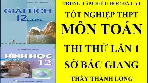 ĐỀ THI THỬ LẦN 1 BẮC GIANG 2022 MÔN TOÁN  - THẦY THÀNH LONG