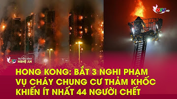 Hong Kong: Bắt 3 nghi phạm vụ cháy chung cư thảm khốc khiến ít nhất 44 người chết