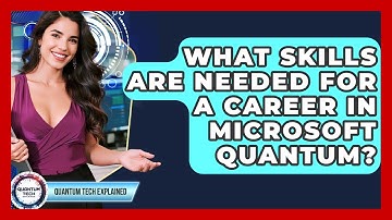 What Skills Are Needed For A Career In Microsoft Quantum? - Quantum Tech Explained