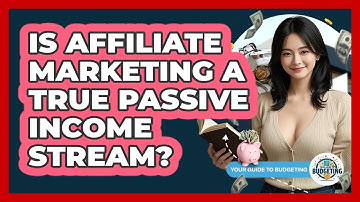 Is Affiliate Marketing A True Passive Income Stream? - Your Guide to Budgeting
