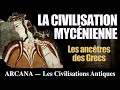 Les Mycéniens, les ancêtres des grecs - Les Civilisations Antiques