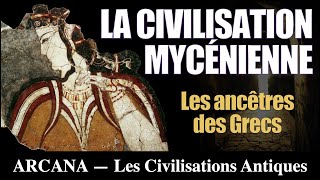 La civilisation mycénienne, les ancêtres des grecs - Les Civilisations Antiques