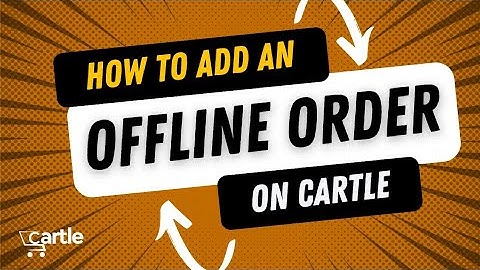HOW TO ADD AN OFFLINE ORDER ON YOUR CARTLE DASHBOARD