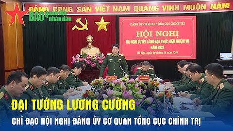 Đại tướng Lương Cường chỉ đạo Hội nghị Đảng ủy Cơ quan Tổng cục Chính trị - Báo QĐND