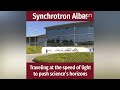 Alba synchrotron traveling at the speed of light to push sciences horizons