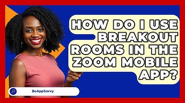 How Do I Use Breakout Rooms In The Zoom Mobile App? - Be App Savvy