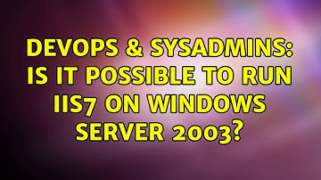 DevOps & SysAdmins: Is it possible to run IIS7 on Windows Server 2003? (2 Solutions!!)