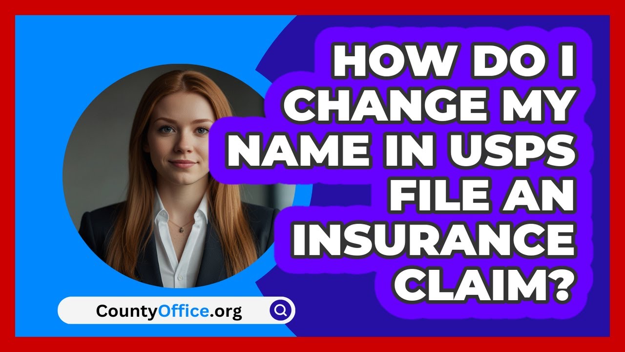How Do I Change My Name In USPS File An
  Insurance Claim? | CountyOffice News