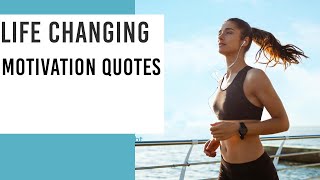 Life Changing Motivation Quotes