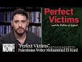 Palestinian Writer Mohammed El-Kurd on "Perfect Victims" &amp; Israel's Criminalization of Thought